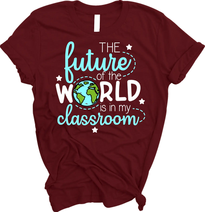 “Future Of The World Is In My Classroom” Tee The Teacher's Crate