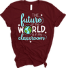 “Future Of The World Is In My Classroom” Tee