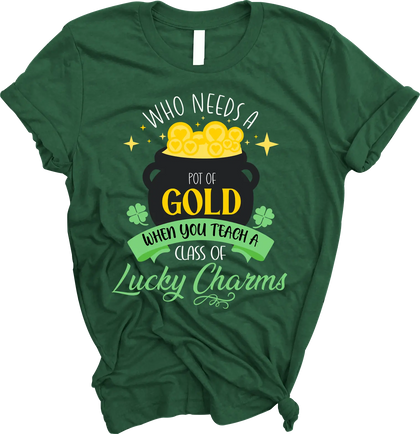 “Who Needs A Pot Of Gold” Tee The Teacher's Crate